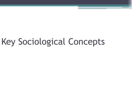 Key Sociological Concepts. Culture “An inherited system of ▫Symbolic forms & ▫Moral demands That controls individual behavior”