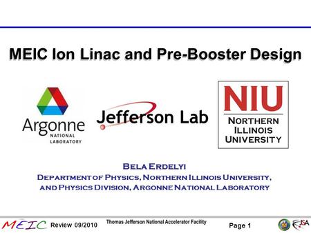 Page 1 Review 09/2010 MEIC Ion Linac and Pre-Booster Design Bela Erdelyi Department of Physics, Northern Illinois University, and Physics Division, Argonne.