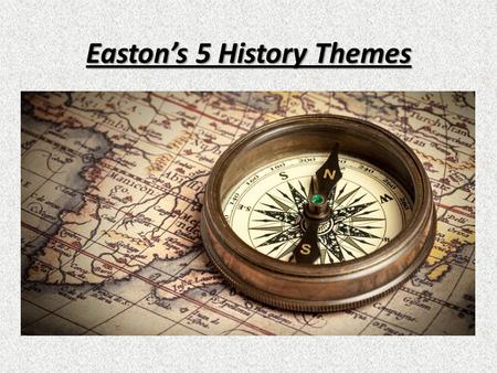 Easton’s 5 History Themes
