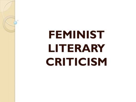 FEMINIST LITERARY CRITICISM