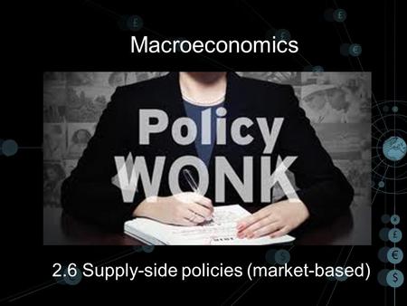 Macroeconomics 2.6 Supply-side policies (market-based)