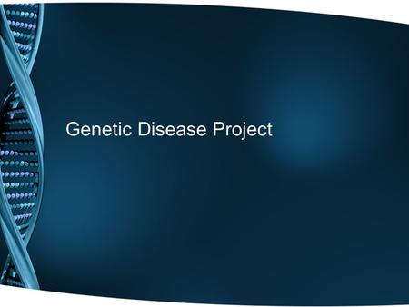 Genetic Disease Project. Overview Imagine you are grown and married. You and your spouse are expecting a child. Now, imagine your doctor tells you your.