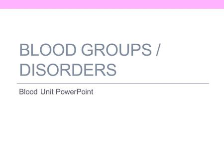 BLOOD GROUPS / DISORDERS Blood Unit PowerPoint. ABO Blood Groups The ABO blood groups are based on which of two antigens (type A or type B) a person inherits.
