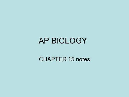 AP BIOLOGY CHAPTER 15 notes. Mapping genes n Crossing over happens more often to certain alleles that are far away from each other on the chromosome n.