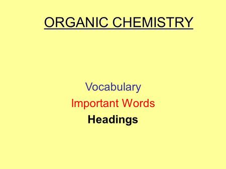 ORGANIC CHEMISTRY Vocabulary Important Words Headings.