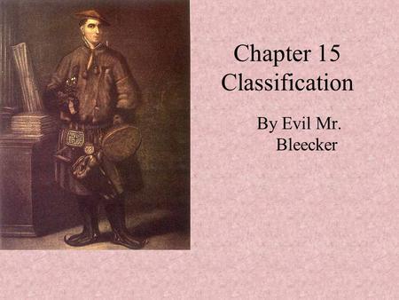 Chapter 15 Classification By Evil Mr. Bleecker. The Diversity of Life.