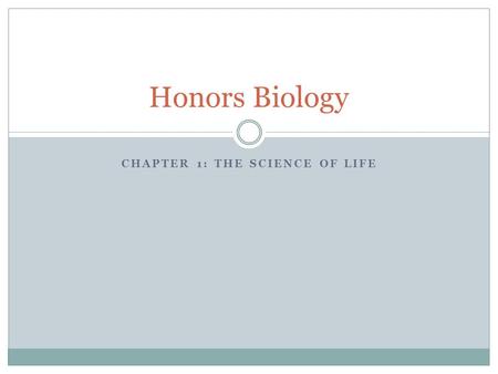 CHAPTER 1: THE SCIENCE OF LIFE Honors Biology. 1.1 The World Of Biology Biology: the organized and scientific study of life Organism: an independent individual.