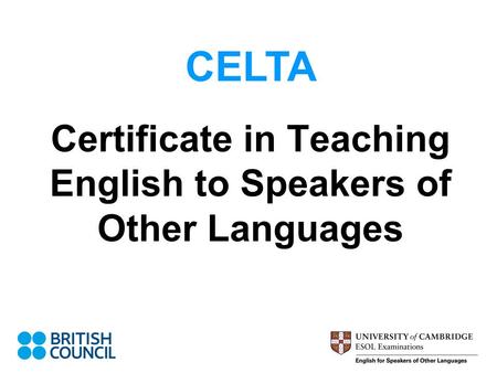 Certificate in Teaching English to Speakers of Other Languages CELTA.