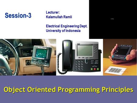 Object Oriented Programming Principles Lecturer: Kalamullah Ramli Electrical Engineering Dept. University of Indonesia Session-3.