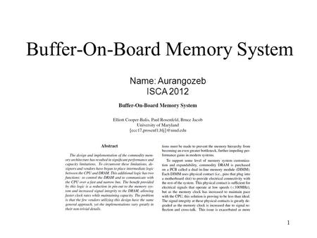 Buffer-On-Board Memory System 1 Name: Aurangozeb ISCA 2012.