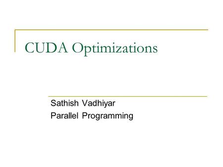 CUDA Optimizations Sathish Vadhiyar Parallel Programming.