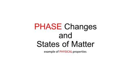 PHASE Changes and States of Matter