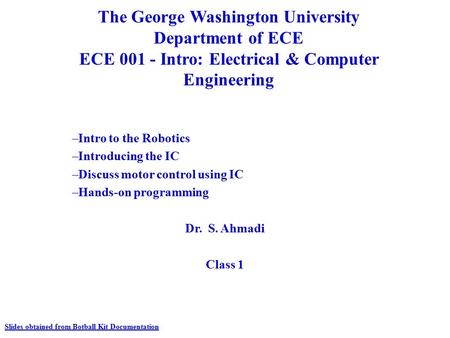 The George Washington University Department of ECE ECE 001 - Intro: Electrical & Computer Engineering –Intro to the Robotics –Introducing the IC –Discuss.
