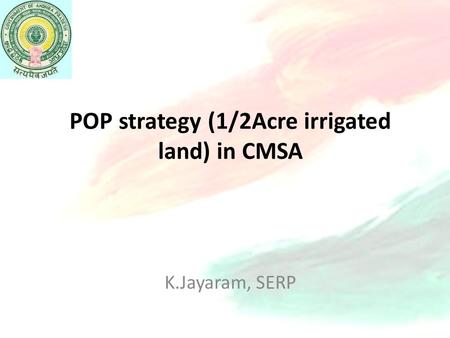 POP strategy (1/2Acre irrigated land) in CMSA K.Jayaram, SERP.