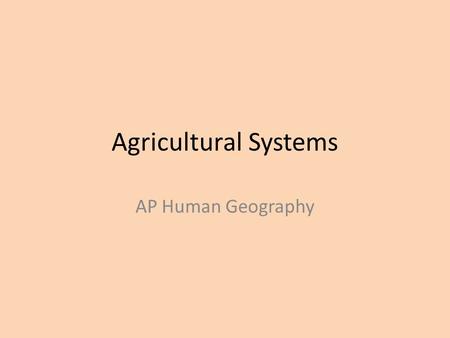 Agricultural Systems AP Human Geography. Primarily for direct consumption by a local population food to feed your family, usually small scale and low.