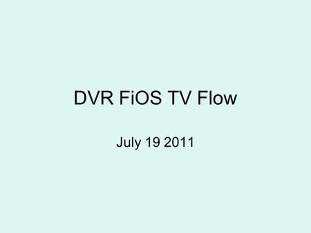 DVR FiOS TV Flow July 19 2011. Interactive Media Guide FiOS offers you a powerful way to view, manage, and customize your TV programming. It’s the IMG.
