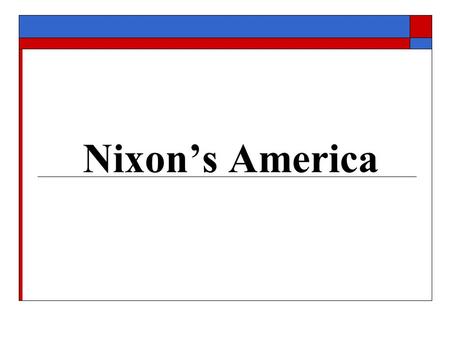 Nixon’s America. The 1968 Election  Nixon squeaked by Humphrey & Wallace, vowed to represent Middle America and the Silent Majority.