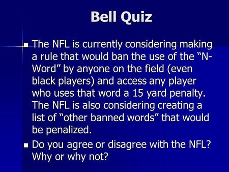 Bell Quiz The NFL is currently considering making a rule that would ban the use of the “N- Word” by anyone on the field (even black players) and access.