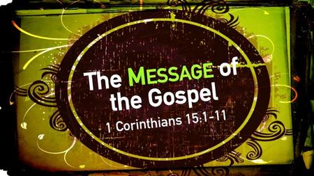 1 Corinthians 15:1–11 (ESV) “Now I would remind you, brothers, of the gospel I preached to you, which you received, in which you stand, 2 and by which.