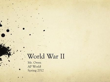 World War II Mr. Owen AP World Spring 2012. Road to War in Asia Japanese aggression in China 1937: major attack on the Chinese heartland started WWII.