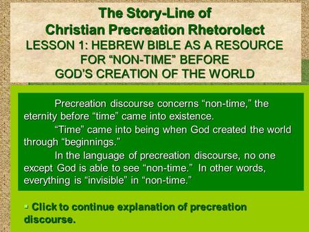 The Story-Line of Christian Precreation Rhetorolect LESSON 1: HEBREW BIBLE AS A RESOURCE FOR “NON-TIME” BEFORE GOD’S CREATION OF THE WORLD Precreation.