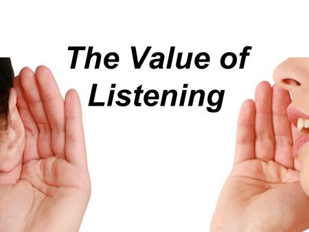 The Value of Listening.