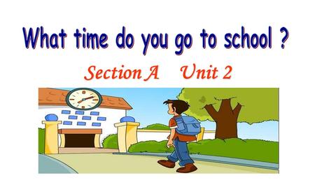 What time do you go to school ?
