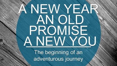 A NEW YEAR AN OLD PROMISE A NEW YOU