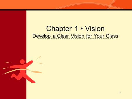 1 Chapter 1 Vision Develop a Clear Vision for Your Class.