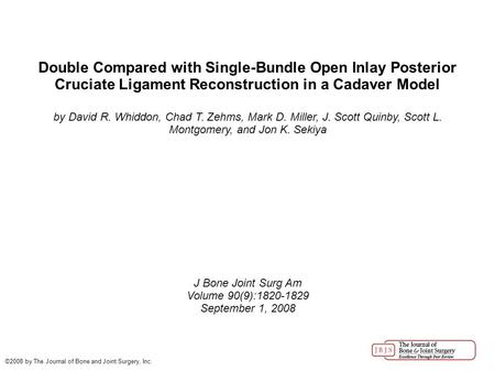 Double Compared with Single-Bundle Open Inlay Posterior Cruciate Ligament Reconstruction in a Cadaver Model by David R. Whiddon, Chad T. Zehms, Mark D.