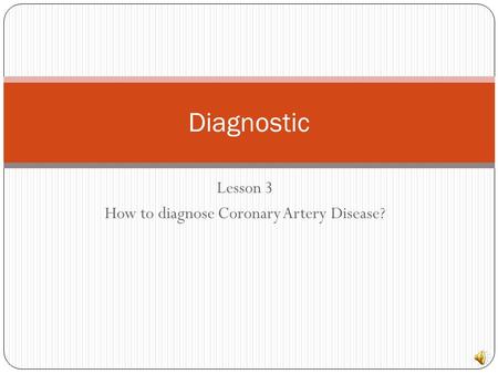 Lesson 3 How to diagnose Coronary Artery Disease? Diagnostic.