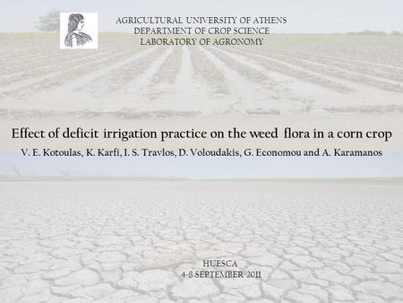 AGRICULTURAL UNIVERSITY OF ATHENS DEPARTMENT OF CROP SCIENCE LABORATORY OF AGRONOMY Effect of deficit irrigation practice on the weed flora in a corn crop.
