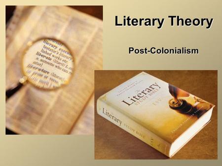 Literary Theory Post-Colonialism. Literary Theory Defined: systematic study of the nature of literature and methods for analyzing literaturesystematic.