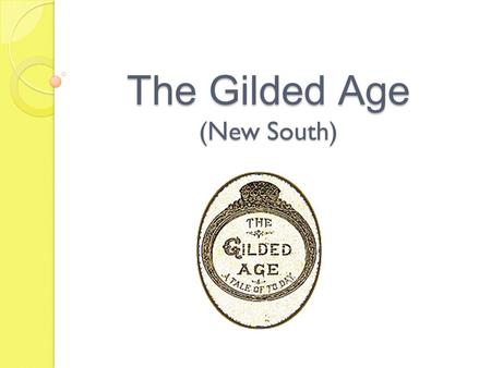 The Gilded Age (New South). What is the Gilded Age? Period between Civil War and WWI Less than 50 years it was transformed from a rural republic to an.
