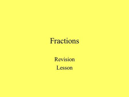 Fractions Revision Lesson EQUIVALENT FRACTIONS Fraction that is worth the same as another fraction but looks different. Eg. 1 = 2 2 4 Useful for canceling.