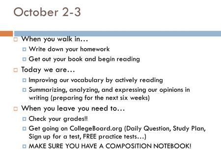 October 2-3  When you walk in…  Write down your homework  Get out your book and begin reading  Today we are…  Improving our vocabulary by actively.