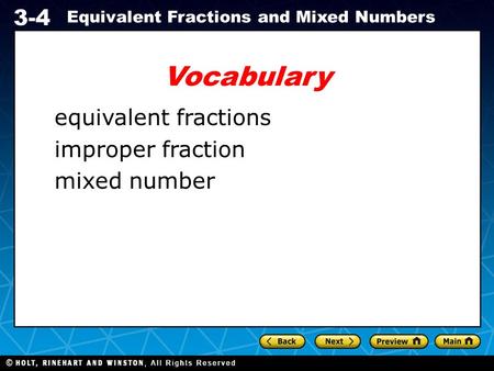 Holt CA Course 1 3-4 Equivalent Fractions and Mixed Numbers Vocabulary equivalent fractions improper fraction mixed number.