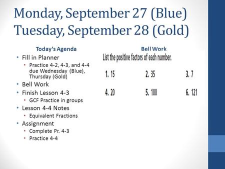 Monday, September 27 (Blue) Tuesday, September 28 (Gold) Today’s Agenda Fill in Planner Practice 4-2, 4-3, and 4-4 due Wednesday (Blue), Thursday (Gold)