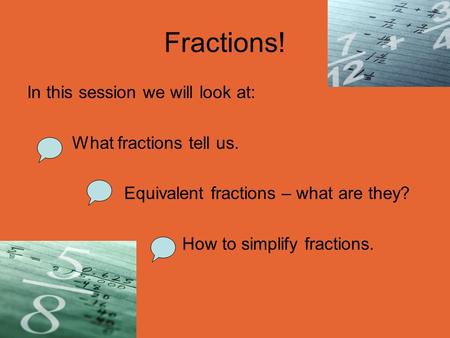 Fractions! In this session we will look at: What fractions tell us.