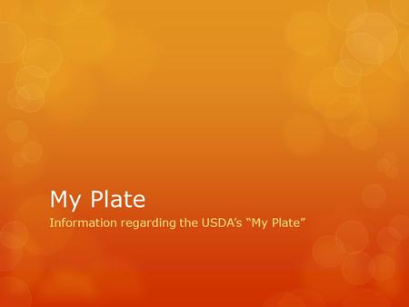 My Plate Information regarding the USDA’s “My Plate”