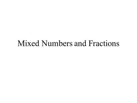 Mixed Numbers and Fractions Chapter 8 Vocabulary (p. 42) Equivalent Fractions = fractions that name the same amount or the same part of a whole. Simplest.