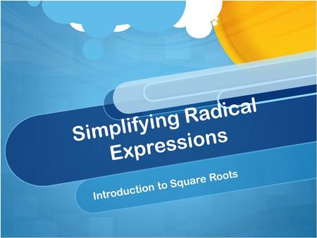 Simplifying Radical Expressions Introduction to Square Roots.