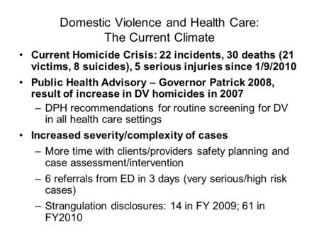 Domestic Violence and Health Care: The Current Climate Current Homicide Crisis: 22 incidents, 30 deaths (21 victims, 8 suicides), 5 serious injuries since.