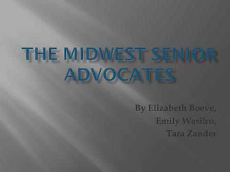By Elizabeth Boeve, Emily Wasilco, Tara Zander. “Assist and inspire seniors to improve quality of life throughout the aging process by embracing the power.