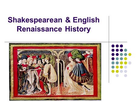 Shakespearean & English Renaissance History. Exploration & Colonisation The reign of Elizabeth was a great age of English exploration and expansion led.