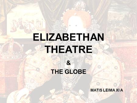 ELIZABETHAN THEATRE & THE GLOBE MATIS LEIMA XI A.