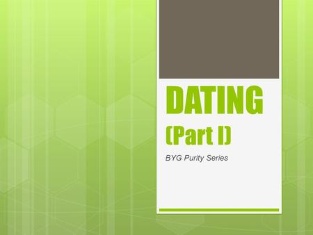 DATING (Part I) BYG Purity Series. The PREFACE. “It’s so meant to be…”