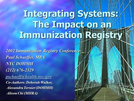 Integrating Systems: The Impact on an Immunization Registry The Impact on an Immunization Registry 2002 Immunization Registry Conference Paul Schaeffer,