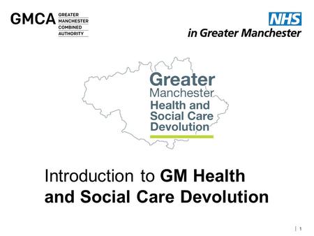 | 1 Introduction to GM Health and Social Care Devolution.