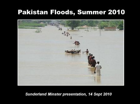 Pakistan Floods, Summer 2010 Sunderland Minster presentation, 14 Sept 2010.